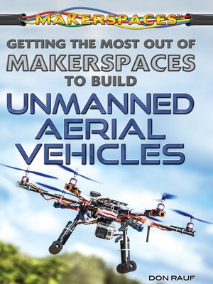 cover image of Getting the Most Out of Makerspaces to Build Unmanned Aerial Vehicles